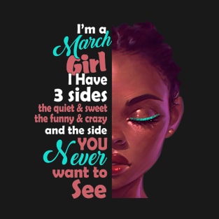 I Am A March Girl I Have 3 Sides T-Shirt