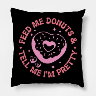 Feed me donuts & tell me I'm pretty Pillow