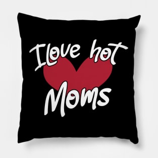 I Love Hot Moms - Funny Red Heart Love Moms - Funny Quote Pillow