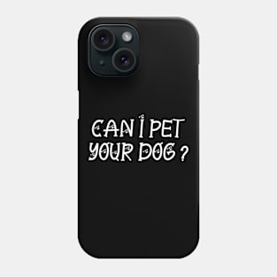 Can I Pet Your Dog Phone Case