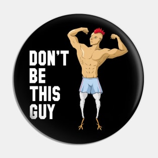 Chicken Legs Don't be this guy Gym Humor Pin