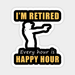 Take Aim at Retirement Fun! Shooting Tee Shirt Hoodie - I'm Retired, Every Hour is Happy Hour! Magnet