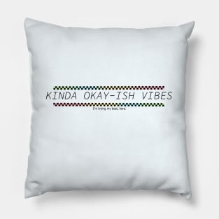 Kinda Okay-ish vibes Pillow