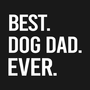 Best Dog Dad Ever, Dog Dad. Father's Day Gift. Dog Lovers Gift. T-Shirt