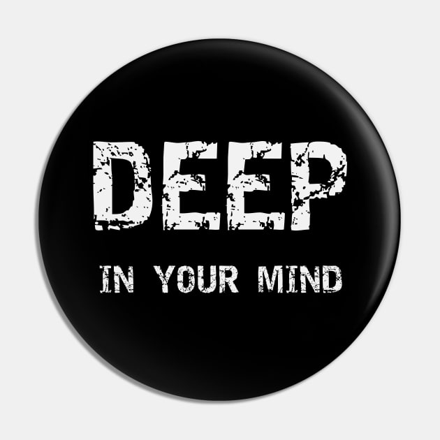 Deep In Your Mind Black & White Pin by Johnny M