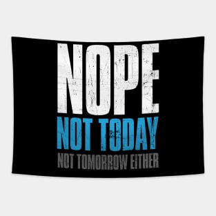 Nope Not Today , Not Tomorrow Either Funny Tapestry