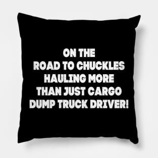 On the road to chuckles, hauling more than just cargo – Dump Truck Driver! Pillow