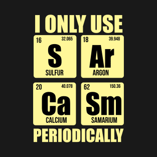 Sarcasm Funny Quote Periodic Table Science Teacher Gift Funny Gift T-Shirt