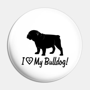 I Love My Bulldog! Pin