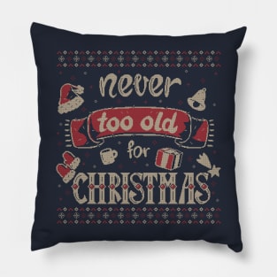 Never Too Old For Christmas Pillow