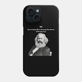 Get In Loser We're Seizing The Means Of Production Phone Case