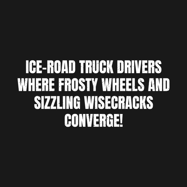 Ice Road Truck Drivers Where Frosty Wheels by trendynoize