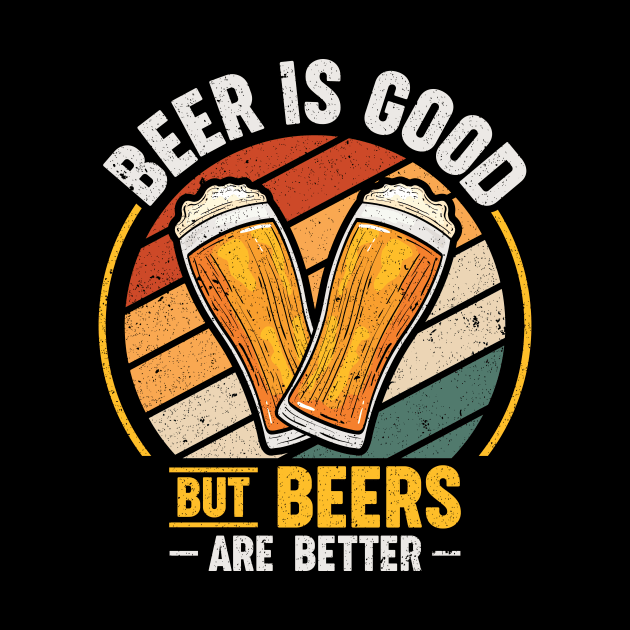 Beer Is Good But Beers are Better by maxcode