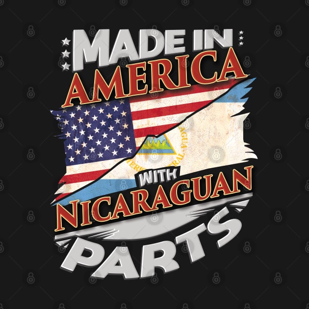 Made In America With Nicaraguan Parts - Gift for Nicaraguan From Nicaragua by Country Flags