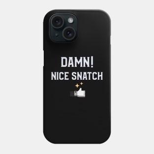 Damn! Nice Snatch Gym Shirt Phone Case