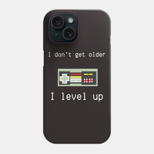 I don't get older, I level up Phone Case