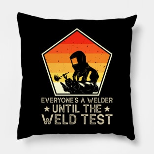 Everyone Is A Welder Until The Weld Test  T Shirt For Women Men Pillow