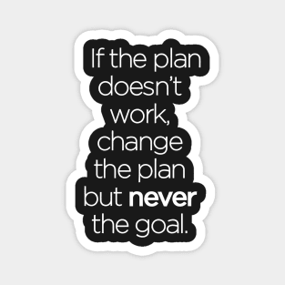 If the Plan Doesn't Work, Change the Plan but Never the Goal Magnet