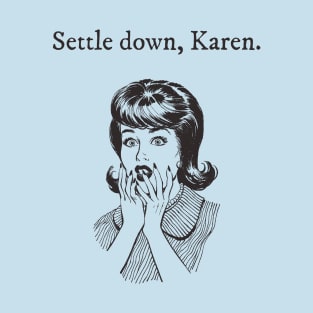 Settle Down Karen T-Shirt