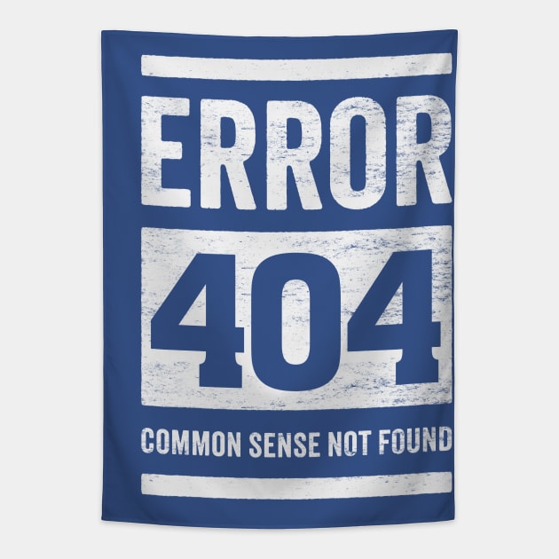 Error 404: Common Sense Not Found - Funny Stupid People Tapestry by TwistedCharm