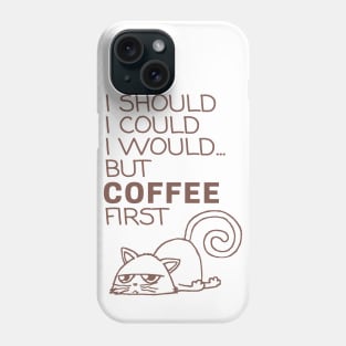 I Should... But Coffee First. Cute Cat Coffee Lover Coffee Phone Case