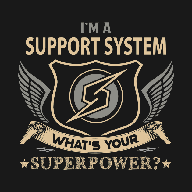 Support System T Shirt - Superpower Gift Item Tee by Cosimiaart