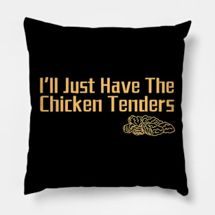 I'll Just Have The Chicken Tenders Pillow