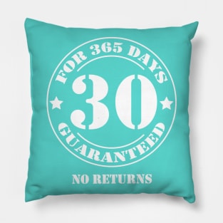 Birthday 30 for 365 Days Guaranteed Pillow