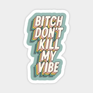 Bitch Don't Kill My Vibe in green yellow and peach Magnet