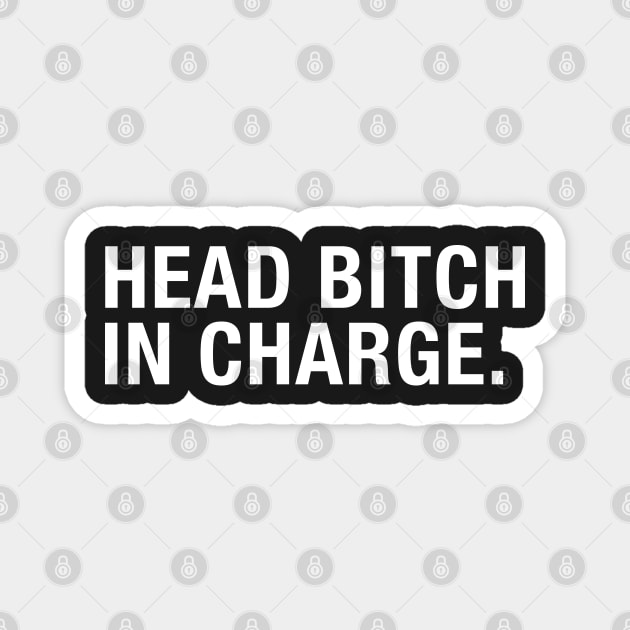 Head Bitch In charge. Magnet by CityNoir