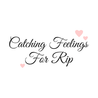 Catching Feelings For Rip T-Shirt