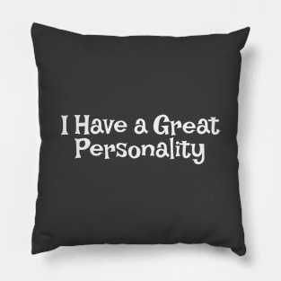 I Have a Great Personality Pillow