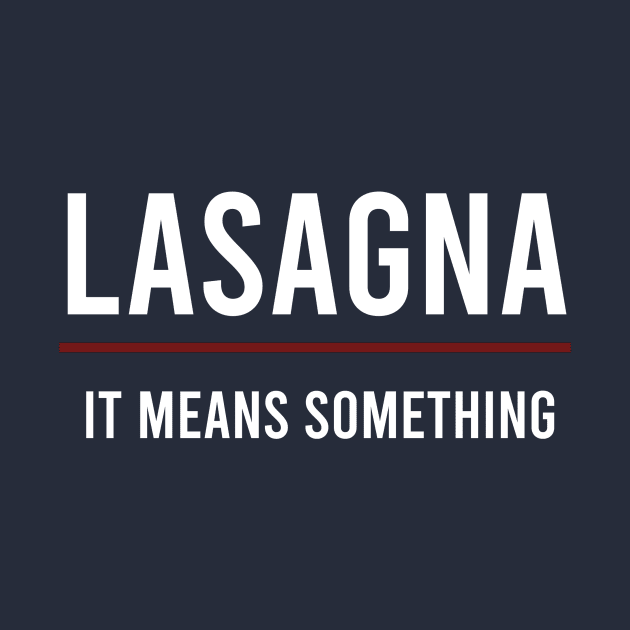 Lasagna It Means Something (White Text) by Shine Our Light Events