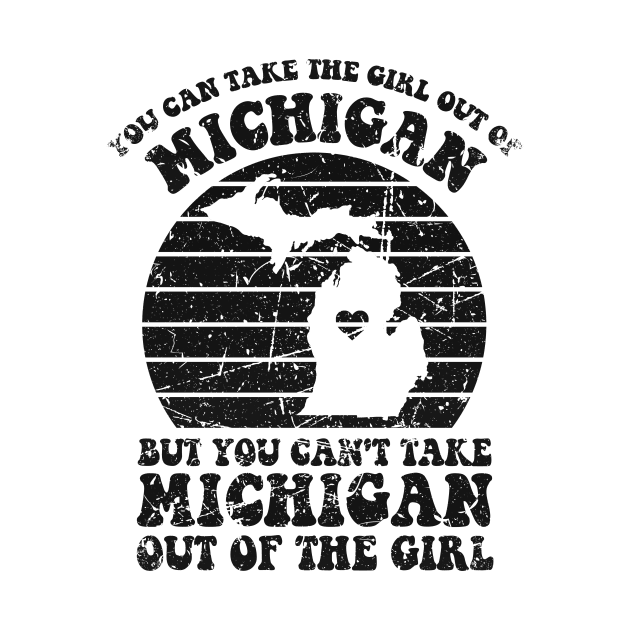 MI Home for Michigan Girl and MI Girls Retro Style Distressed You Can Take The Girl Out Of Michigan Family by GraviTeeGraphics