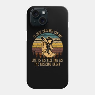 It Just Dawned On Me Life Is As Fleeting As The Passing Dawn Cowboy Boot Hat Phone Case