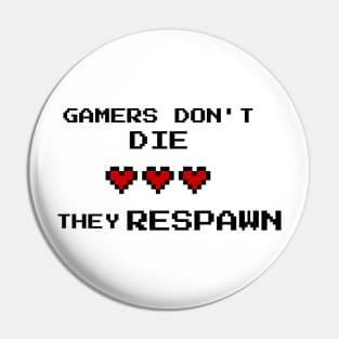 GAMERS DONT DIE THEY RESPAWN Pin