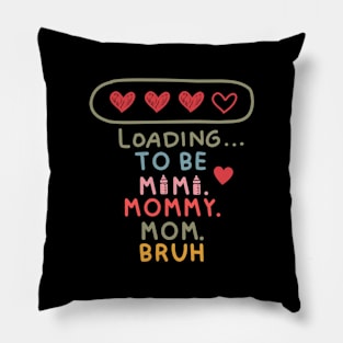 loading to be mama mommy mom bruh Pillow