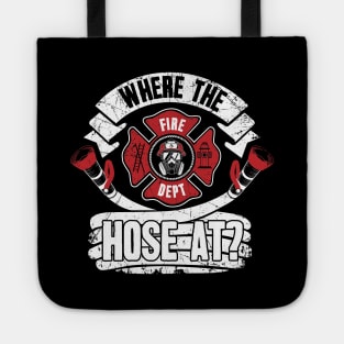 Where the hose at ? firefighter Tote