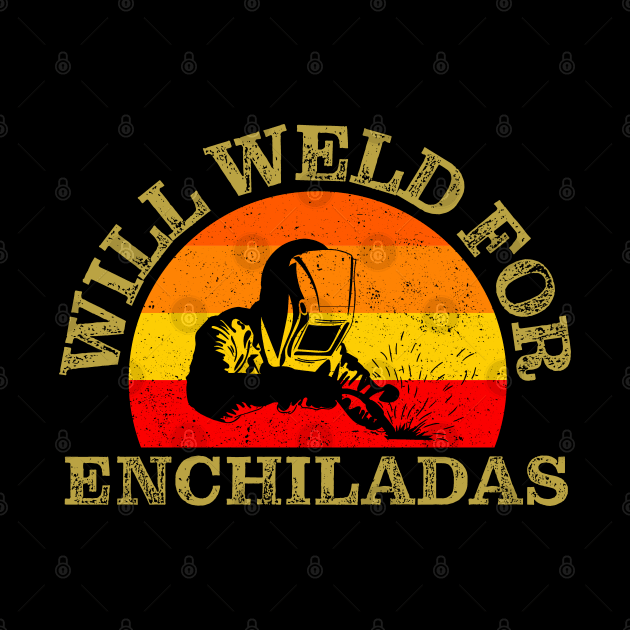 Will Weld For Enchiladas by Jas-Kei Designs