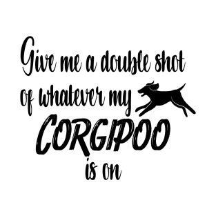 Give me a double shot of whatever my Corgipoo dog is on T-Shirt