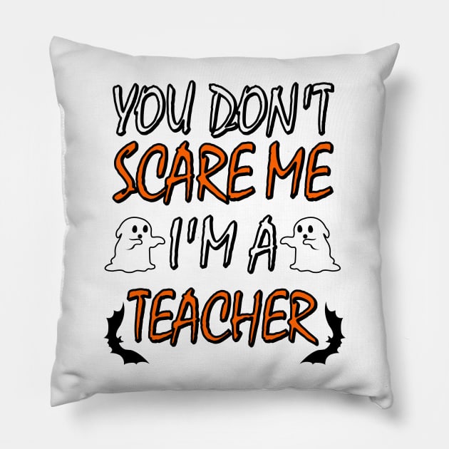 You Dont Scare Me Im A Teacher Funny Halloween Teaching Teacher Costume Pillow by ChrisWilson