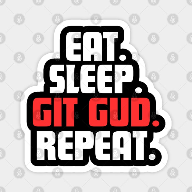 EAT. SLEEP. GIT GUD. REPEAT. Magnet by DanielLiamGill