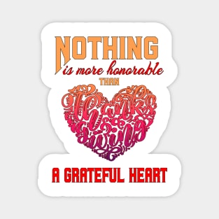 Nothing is more honorable than a grateful heart Magnet