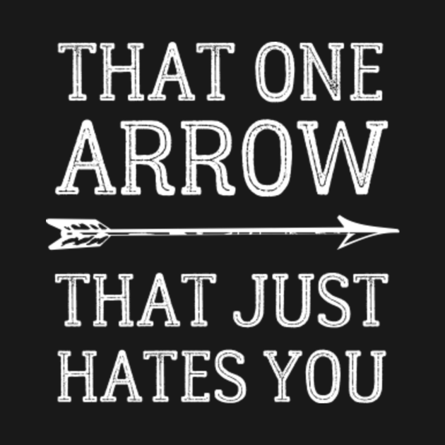 Disover That one Arrow that just hates you Archery Archer Bow - Archery - T-Shirt