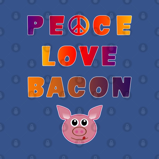 Peace Love Bacon Piggy Low Carb Food Lover Foodie. by Maxx Exchange