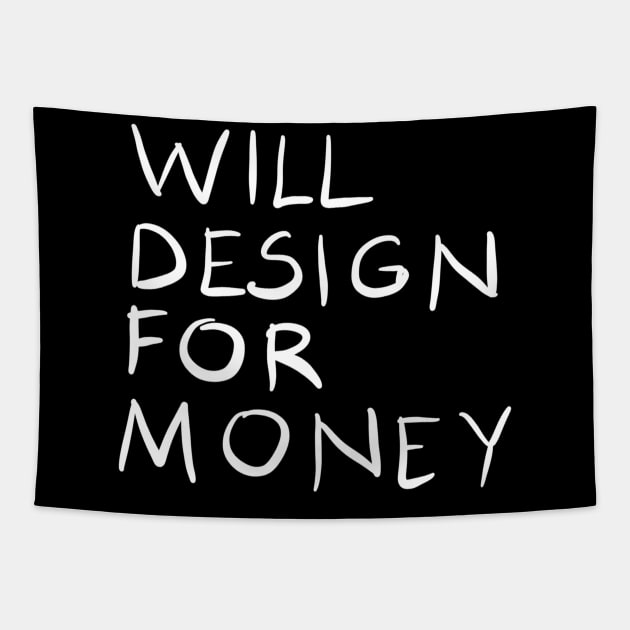 Will Design For Money Funny Graphic Designer Quote Gift Tapestry by BadDesignCo