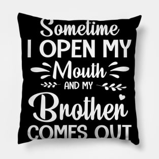 Sometime I Open My Mouth And My Brother Comes Out Happy Summer Father Parent July 4th Day Pillow