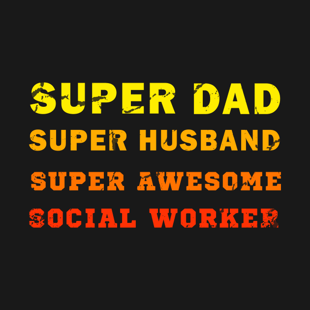 Super dad Super husband super awesome social worker by Flipodesigner