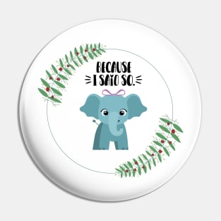 Cute Elephant Because I Said So Pin