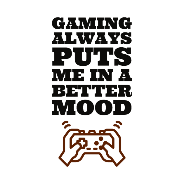 Gaming always puts me in a better mood by GAMINGQUOTES